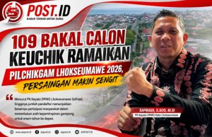 109 Bakal Calon Keuchik Ramaikan Pilchikgam Lhokseumawe 2026, Persaingan Makin Sengit